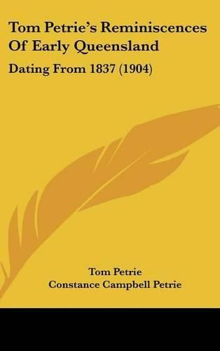 Cover image for Tom Petrie's Reminiscences of Early Queensland: Dating from 1837 (1904)