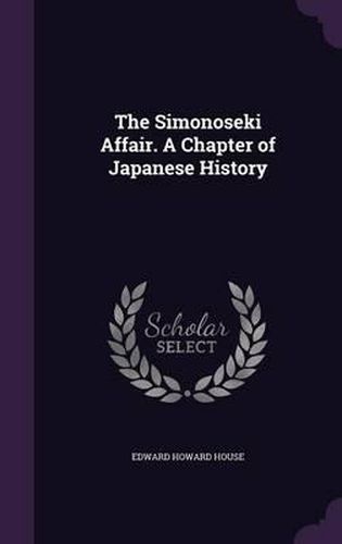 The Simonoseki Affair. a Chapter of Japanese History