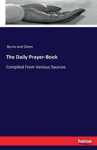 Cover image for The Daily Prayer-Book: Compiled From Various Sources