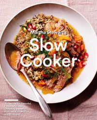 Cover image for Martha Stewart's Slow Cooker: 110 Recipes for Flavorful, Foolproof Dishes (Including Desserts!), Plus Test-Kitchen Tips and Strategies: A Cookbook