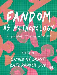 Cover image for Fandom as Methodology: A Sourcebook for Artists and Writers