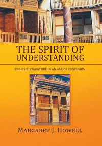 Cover image for The Spirit of Understanding: English Literature in an Age of Confusion