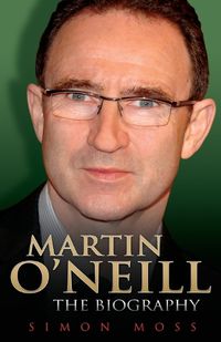 Cover image for Martin O'Neill - the Biography