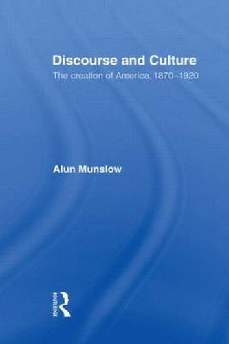 Cover image for Discourse and Culture: The Creation of America, 1870-1920