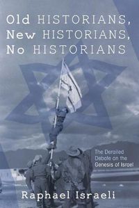 Cover image for Old Historians, New Historians, No Historians: The Derailed Debate on the Genesis of Israel