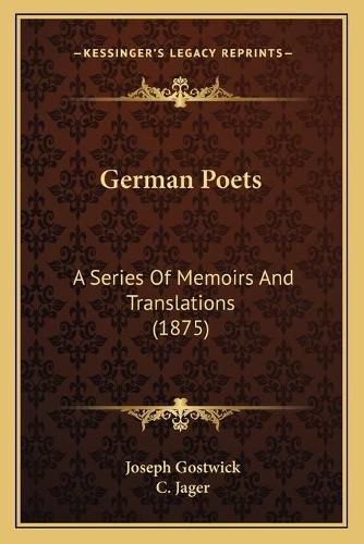 Cover image for German Poets: A Series of Memoirs and Translations (1875)