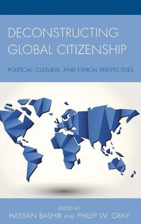 Cover image for Deconstructing Global Citizenship: Political, Cultural, and Ethical Perspectives