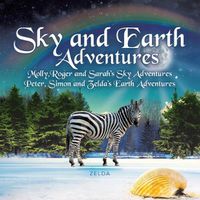 Cover image for Sky and Earth Adventures: Molly, Roger and Sarah's Sky Adventures Peter, Simon and Zelda's Earth Adventures