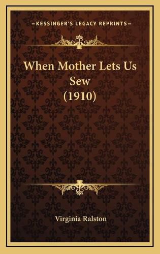 Cover image for When Mother Lets Us Sew (1910)