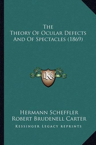 Cover image for The Theory of Ocular Defects and of Spectacles (1869)