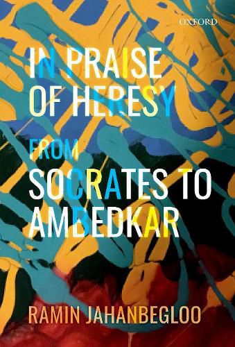 In Praise of Heresy: From Socrates to Ambedkar