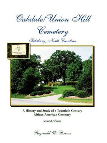 Cover image for Oakdale/Union Hill Cemetery, Salisbury, North Carolina. A History and Study of a Twentieth Century African American Cemetery, Second Edition