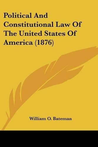 Cover image for Political and Constitutional Law of the United States of America (1876)