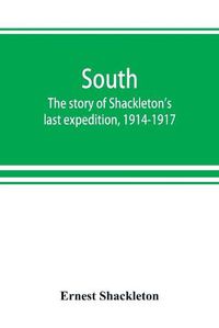 Cover image for South: the story of Shackleton's last expedition, 1914-1917