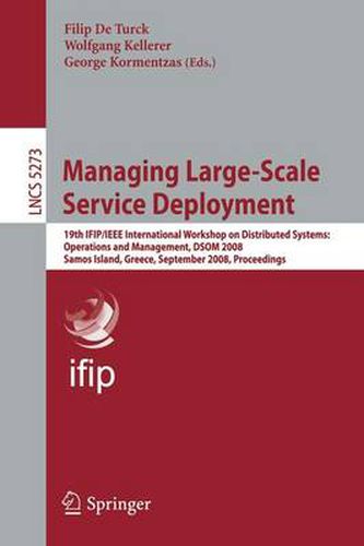 Cover image for Managing Large-Scale Service Deployment: 19th IFIP/IEEE International Workshop on Distributed Systems: Operations and Management, DSOM 2008, Samos Island, Greece, September 22-26, 2008, Proceedings