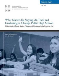 Cover image for What Matters for Staying On-Track and Graduating in Chicago Public High Schools: A Close Look at Course Grades, Failures, and Attendance in the Freshman year