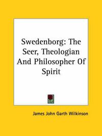 Cover image for Swedenborg: The Seer, Theologian and Philosopher of Spirit