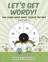 Cover image for Let's Get Wordy! Fun Loving Word Wheel Puzzles for Kids Edition 2