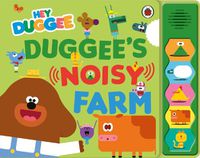 Cover image for Hey Duggee: Duggee's Noisy Farm Sound Book