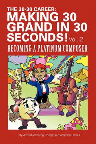 Cover image for The 30-30 Career: Making 30 Grand in 30 Seconds! Vol. 2: Becoming a Platinum Composer