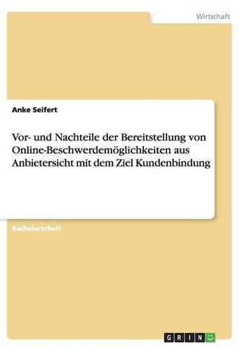 Cover image for Vor- und Nachteile der Bereitstellung von Online-Beschwerdemoeglichkeiten aus Anbietersicht mit dem Ziel Kundenbindung