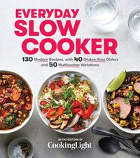 Cover image for Everyday Slow Cooker: 130 Modern Recipes, with 40 Gluten-Free Dishes and 50 Multicooker Variations