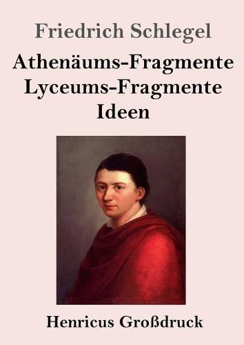 Athenaums-Fragmente / Lyceums-Fragmente / Ideen (Grossdruck)