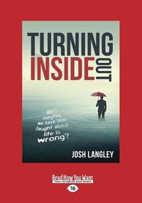 Cover image for Turning Inside Out: What if everything we have been taught about life is wrong?