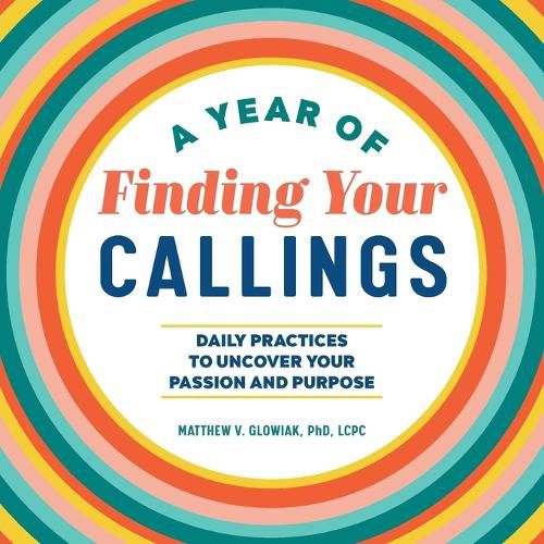 Cover image for A Year of Finding Your Callings: Daily Practices to Uncover Your Passion and Purpose