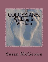 Cover image for Colossians: Walking in Wisdom: A Bible Study on the New Testament Book of Colossians