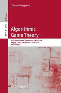 Cover image for Algorithmic Game Theory: 11th International Symposium, SAGT 2018, Beijing, China, September 11-14, 2018, Proceedings