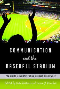 Cover image for Communication and the Baseball Stadium: Community, Commodification, Fanship, and Memory