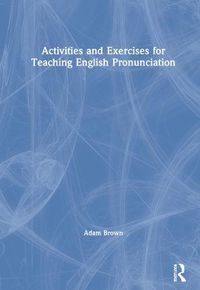 Cover image for Activities and Exercises for Teaching English Pronunciation