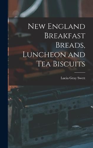 Cover image for New England Breakfast Breads, Luncheon and Tea Biscuits