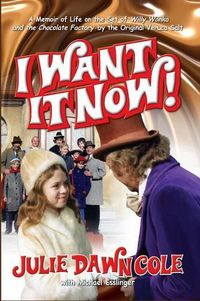 Cover image for I Want it Now! A Memoir of Life on the Set of Willy Wonka and the Chocolate Factory (hardback)