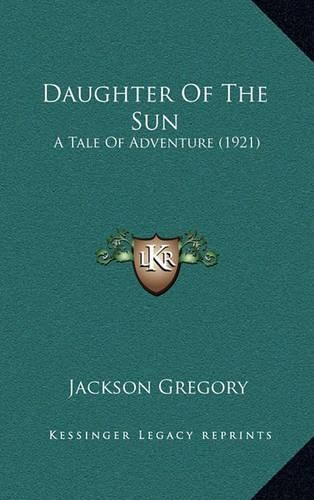 Daughter of the Sun: A Tale of Adventure (1921)