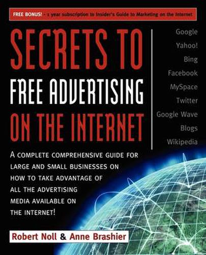 Cover image for Secrets to Free Advertising on the Internet: A Complete Comprehensive Guide For Large and Small Businesses on How to Take Advantage of All the Advertising Media Available on the Internet