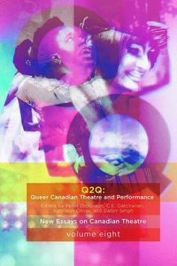 Cover image for Queer Canadian Theatre and Performance: New Essays on Canadian Theatre, Volume 8