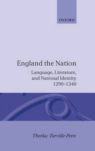 Cover image for England the Nation: Language, Literature, and National Identity, 1290-1340