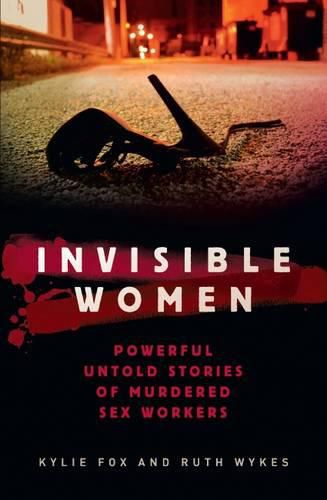 Cover image for Invisible Women: Powerful and Disturbing stories of Murdered Sex Workers