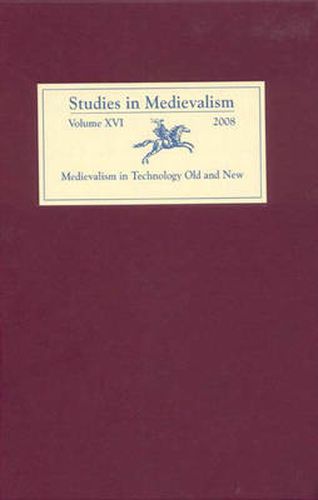 Studies in Medievalism XVI: Medievalism in Technology Old and New