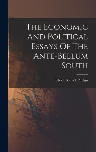 Cover image for The Economic And Political Essays Of The Ante-bellum South