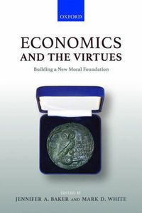 Cover image for Economics and the Virtues: Building a New Moral Foundation