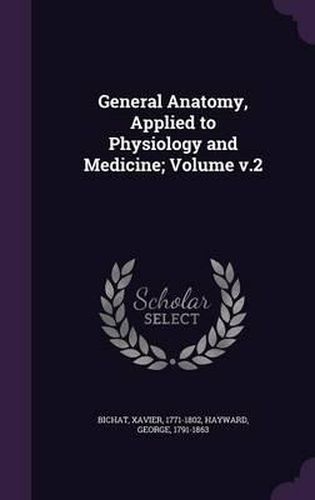 General Anatomy, Applied to Physiology and Medicine; Volume V.2