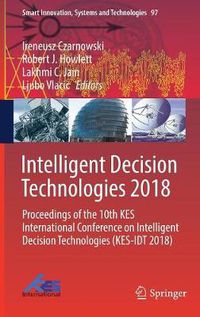 Cover image for Intelligent Decision Technologies 2018: Proceedings of the 10th KES International Conference on Intelligent Decision Technologies (KES-IDT 2018)