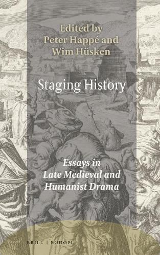 Staging History: Essays in Late Medieval and Humanist Drama