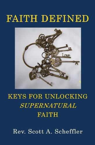 Cover image for Faith Defined: Keys For Unlocking Supernatural Faith