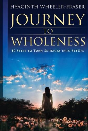 Cover image for Journey to Wholeness: 10 Steps to Turn Setbacks into Setups