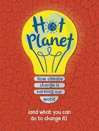 Cover image for Hot Planet: How climate change is harming Earth (and what you can do to help)