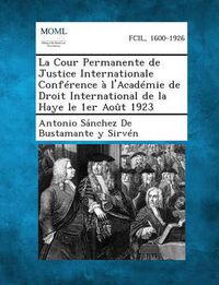 Cover image for La Cour Permanente de Justice Internationale Conference A L'Academie de Droit International de La Haye Le 1er Aout 1923